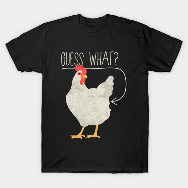 Guess what - Chicken butt T-Shirt by valentinahramov